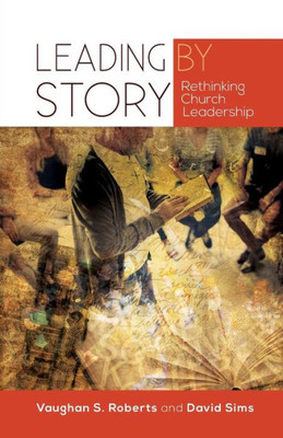 Leading By Story: Rethinking Church Leadership