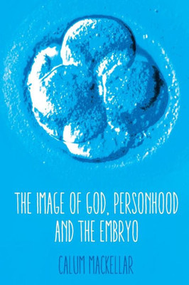 The Image Of God, Personhood And The Embryo