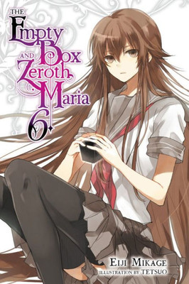 The Empty Box And Zeroth Maria, Vol. 6 (Light Novel) (The Empty Box And Zeroth Maria, 6)
