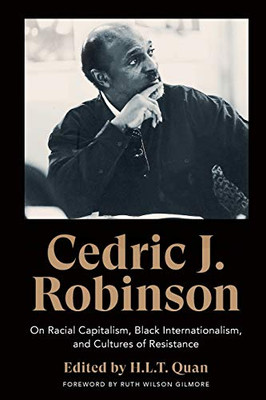 Cedric J. Robinson: On Racial Capitalism, Black Internationalism, and Cultures of Resistance (Black Critique)