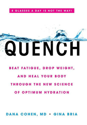 Quench: Beat Fatigue, Drop Weight, And Heal Your Body Through The New Science Of Optimum Hydration