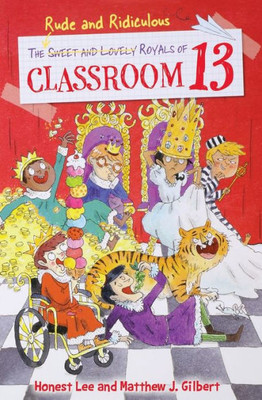 The Rude And Ridiculous Royals Of Classroom 13 (Classroom 13, 6)