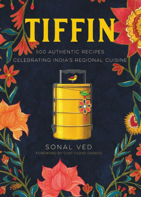 Tiffin: 500 Authentic Recipes Celebrating India'S Regional Cuisine