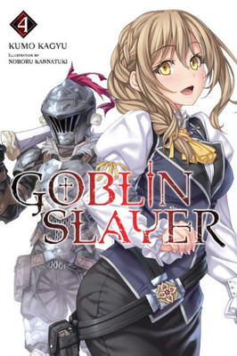 Goblin Slayer, Vol. 4 (Light Novel) (Goblin Slayer (Light Novel), 4)