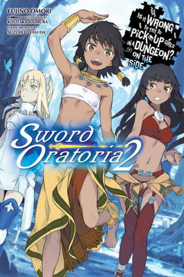 Is It Wrong To Try To Pick Up Girls In A Dungeon? On The Side: Sword Oratoria, Vol. 2 (Light Novel) (Is It Wrong To Try To Pick Up Girls In A Dungeon? On The Side: Sword Oratoria, 2)