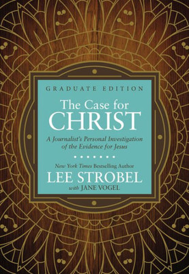 The Case For Christ Graduate Edition: A JournalistS Personal Investigation Of The Evidence For Jesus (Case For  Series For Students)