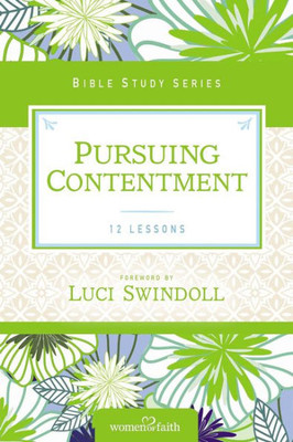 Pursuing Contentment (Women Of Faith Study Guide Series)