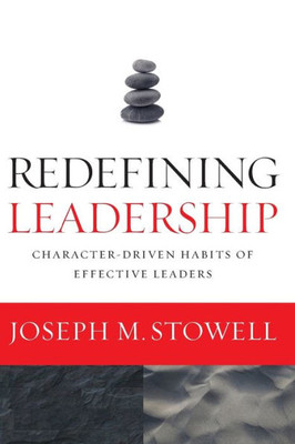 Redefining Leadership: Character-Driven Habits Of Effective Leaders