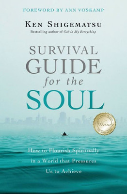 Survival Guide For The Soul: How To Flourish Spiritually In A World That Pressures Us To Achieve