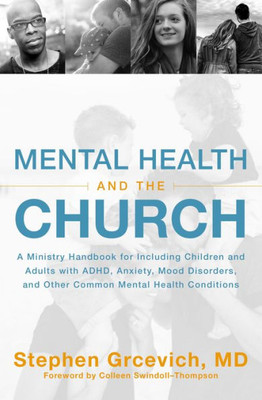 Mental Health And The Church: A Ministry Handbook For Including Children And Adults With Adhd, Anxiety, Mood Disorders, And Other Common Mental Health Conditions