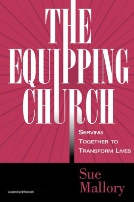 The Equipping Church: Serving Together To Transform Lives