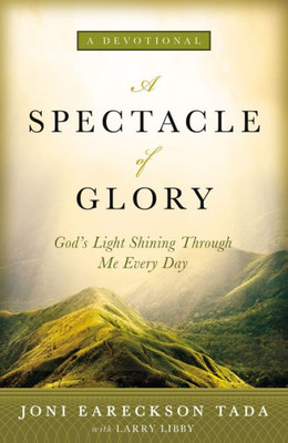 A Spectacle Of Glory: God'S Light Shining Through Me Every Day