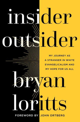 Insider Outsider: My Journey As A Stranger In White Evangelicalism And My Hope For Us All