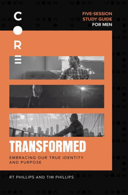 Transformed Bible Study Guide: Embracing Our True Identity And Purpose (Core For Men)