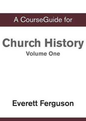 Courseguide For Church History, Volume One: From Christ To The Pre-Reformation