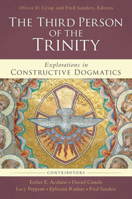 The Third Person Of The Trinity: Explorations In Constructive Dogmatics (Los Angeles Theology Conference Series)