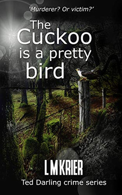 The Cuckoo is a Pretty Bird: Murderer? Or victim? (Ted Darling Crime Series)