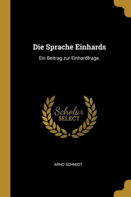 Die Sprache Einhards: Ein Beitrag Zur Einhardfrage. (German Edition)