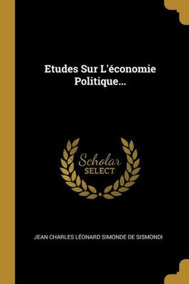 Etudes Sur L'Économie Politique... (French Edition)