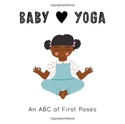 Baby Loves Yoga: An ABC of First Poses (Baby Loves, 4) Baby Loves Yoga: An ABC of First Poses (Baby Loves, 4)