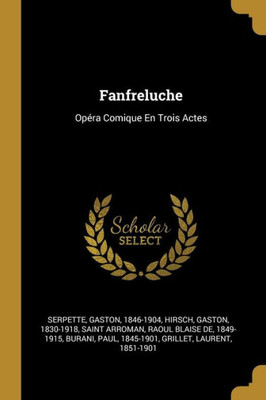 Fanfreluche: Opéra Comique En Trois Actes (French Edition)