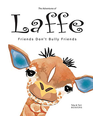 The Adventures of Laffe: Friends Don't Bully Friends (Laffe the Giraffe)