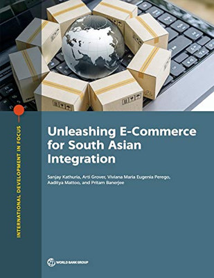 Unleashing E-Commerce for South Asian Integration (International Development in Focus)