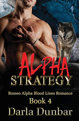 Alpha Strategy (Romeo Alpha Blood Lines Romance Series) (Volume 4)