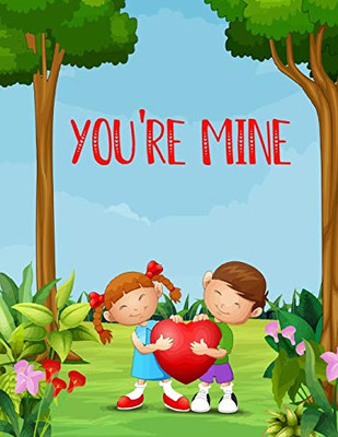 You're Mine: A Cute and Fun Love Valentine Day Coloring Book with Hearts, Sweets, Cherubs, Cute Animals and More!