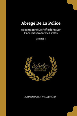 Abrégé De La Police: Accompagné De Réflexions Sur L'Accroissement Des Villes; Volume 1 (French Edition)