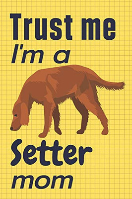 Trust me, I'm a Setter mom: For Setter Dog Fans