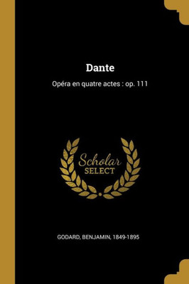 Dante: Opéra En Quatre Actes : Op. 111 (French Edition)