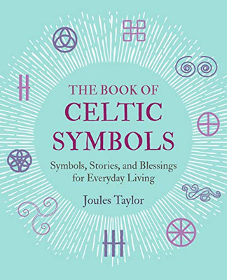 The Book of Celtic Symbols: Symbols, stories, and blessings for everyday living