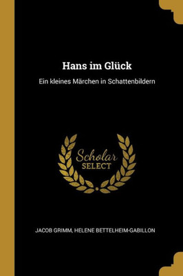 Hans Im Glück: Ein Kleines Märchen In Schattenbildern (German Edition)