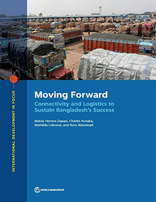 Moving Forward: Connectivity and Logistics to Sustain Bangladesh's Success (International Development in Focus)