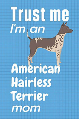 Trust me, I'm an American Hairless Terrier mom: For American Hairless Terrier Dog Fans