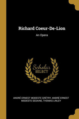 Richard Coeur-De-Lion: An Opera (French Edition)
