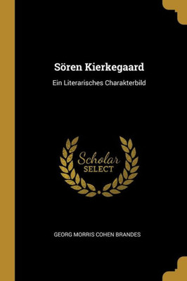 Sören Kierkegaard: Ein Literarisches Charakterbild (German Edition)