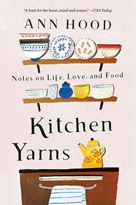 Kitchen Yarns: Notes on Life, Love, and Food