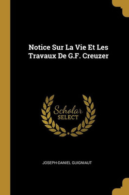 Notice Sur La Vie Et Les Travaux De G.F. Creuzer (French Edition)