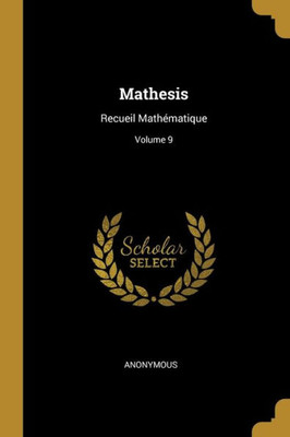 Mathesis: Recueil Mathématique; Volume 9 (French Edition)