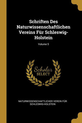 Schriften Des Naturwissenschaftlichen Vereins Für Schleswig-Holstein; Volume 5 (German Edition)