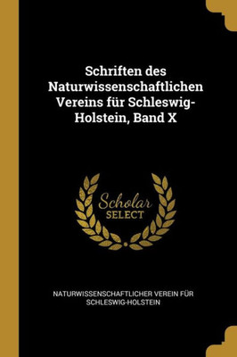 Schriften Des Naturwissenschaftlichen Vereins Für Schleswig-Holstein, Band X (German Edition)