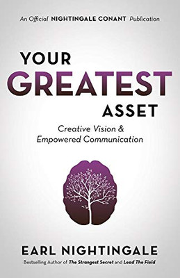 Your Greatest Asset: Creative Vision and Empowered Communication (Official Nightingale Conant Publication)