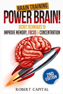 Brain Training: Power Brain! - Secret Techniques To: Improve Memory, Focus & Concentration (Brain Teasers, Improve Memory, Improve Focus)