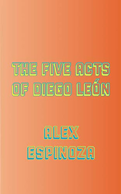 The Five Acts of Diego León (LARB Libros)