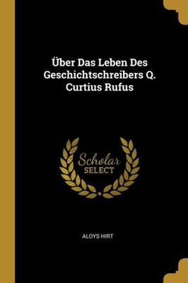 Über Das Leben Des Geschichtschreibers Q. Curtius Rufus (German Edition)
