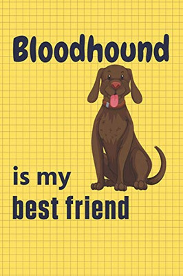 Bloodhound is my best friend: For Bloodhound Dog Fans