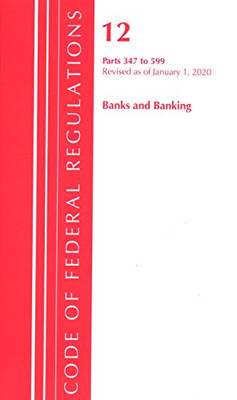 Code of Federal Regulations, Title 12 Banks and Banking 347-599, Revised as of January 1, 2020