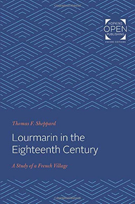 Lourmarin in the Eighteenth Century: A Study of a French Village (The Johns Hopkins University Studies in Historical and Political Science)